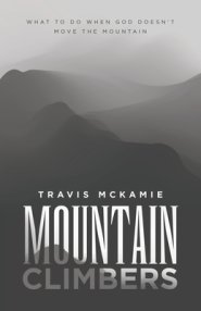 Mountain Climbers: What to do when God doesn't move the mountain