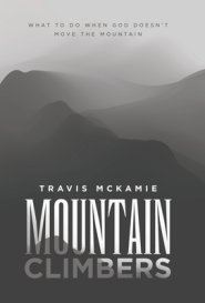 Mountain Climbers: What to do when God doesn't move the mountain