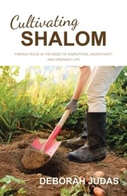 Cultivating Shalom: Finding peace in the midst of disruption, uncertainty and ordinary life