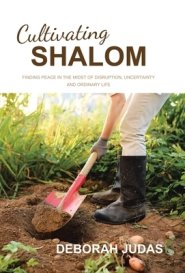 Cultivating Shalom: Finding peace in the midst of disruption, uncertainty and ordinary life