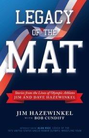 Legacy of the Mat: Stories from the Lives of Olympic Athletes Jim and Dave Hazewinkel
