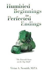 Humbled Beginnings to Perfected Endings: "The Emerald Stone on the Top Shelf"