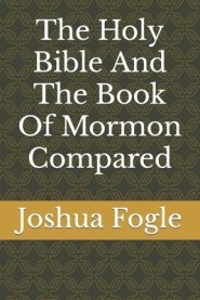 The Holy Bible And The Book Of Mormon Compared