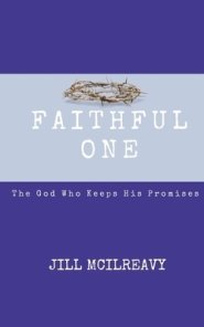 Faithful One: The God Who Keeps His Promises