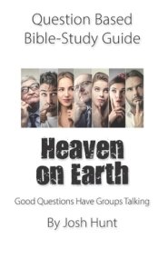 Question-based Bible Study Guide -- Heaven on Earth: Good Questions Have Groups Talking