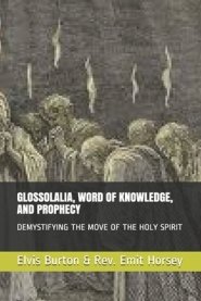 Glossolalia, Word of Knowledge, and Prophecy: Demystifying the Move of the Holy Spirit