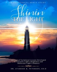 Shinin' the Light: 100 Days of Scriptural Lessons Developed to Intensify Light's Brightness and Obliterate Light's Dimness