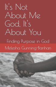 It's Not About Me God, It's About You: Finding Purpose in God
