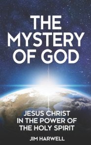 The Mystery of God: Jesus Christ in the Power of the Holy Spirit