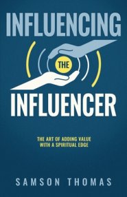 Influencing The Influencer: The Art Of Adding Value With A Spiritual Edge