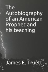 The Autobiography of an American Prophet and his teaching