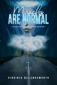 Miracles Are Normal: Co-Creating Through Oneness With God