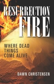 Resurrection Fire: Where Dead Things Come Alive