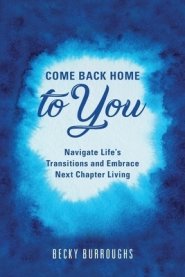 Come Back Home to You : Navigate Life's Transitions and Embrace Next Chapter Living