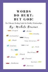 Words Do Hurt But God:: The Ultimate Healing Guide For Healthy Relationships