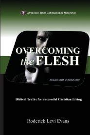 Overcoming the Flesh: Biblical Truths for Successful Christian Living