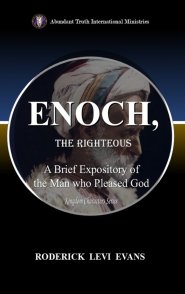 Enoch, the Righteous: A Brief Expository of the Man Who Pleased God