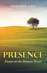 PRESENCE: Essays on the Human Heart