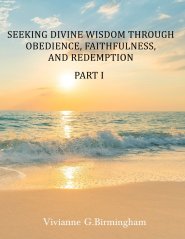 Seeking Divine Wisdom through Obedience, Faithfulness, and Redemption: Part I