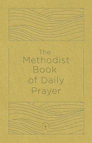 The Methodist Book Of Daily Prayer, Deluxe Edition