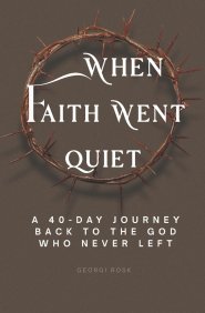 When faith went quiet: A 40-day journey back to the God who never left