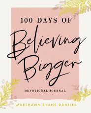 100 Days of Believing Bigger Devotional Journal