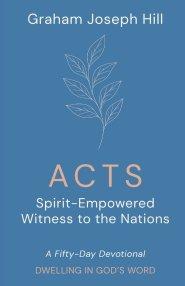 Acts: Spirit-Empowered Witness to the Nations: A Fifty-Day Devotional