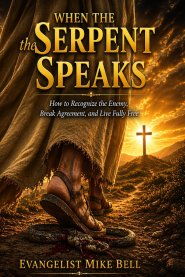 When the Serpent Speaks: How to Recognize the Enemy, Break Agreement & Live Fully Free