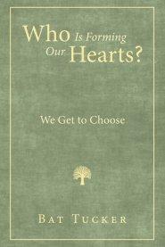 Who Is Forming Our Hearts?: We Get to Choose
