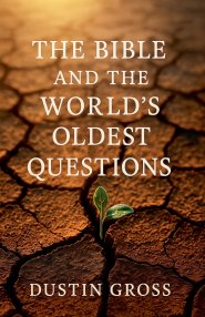 The Bible and the World's Oldest Questions