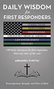 Daily Wisdom for First Responders: 180 daily devotions for first responders Start any time of the year Encouragement, Strength, and peace of mind