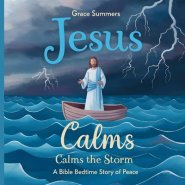 Jesus Calms the Storm: A Bible Bedtime Story of Peace