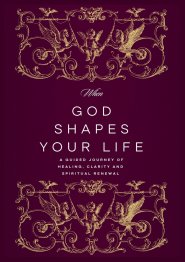 When God Shapes Your Life: A Guided Journey of Healing, Clarity, and Spiritual Renewal: A Guided Journey of Healing, Clarity, and Spiritual Renewal