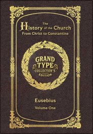 Large Print - The History of the Church, Volume 1 of 2 - Grand Type Collector's Edition - Matte Hardcover with Dust Jacket: From Christ to Constantine