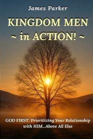 KINGDOM MEN in ACTION: God First: Prioritizing Your Relationship with Him Above All Else