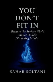 YOU DON'T FIT IN: Because the Surface World Cannot Handle Discerning Minds