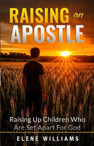 Raising An Apostle: Raising Up Children Who Are Set Apart For God
