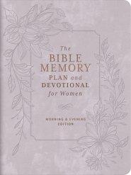 The Bible Memory Plan and Devotional for Women: Morning & Evening Edition