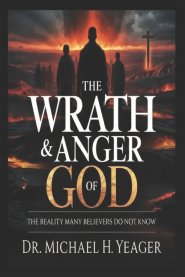 THE WRATH & ANGER OF GOD : The Reality Many Believers Do Not Know
