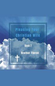 Pleasing Your Christian Wife. Book 2