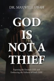GOD IS NOT A THIEF: Exposing the Enemy's LIES and Embracing the Fullness of God's LIFE