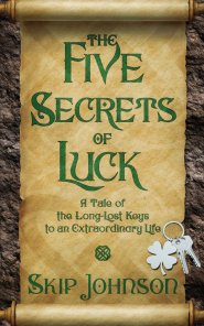 The Five Secrets of Luck: A Tale of the Long-Lost Keys to an Extraordinary Life