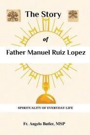 THE STORY OF FATHER MANUEL RUIZ LOPEZ