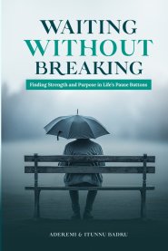 WAITING WITHOUT BRERAKING: Finding Strength and Purpose in Life's Pause Buttons