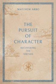The Pursuit of Character – Recovering the Virtues