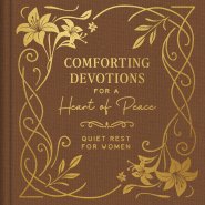 Comforting Devotions for a Heart of Peace