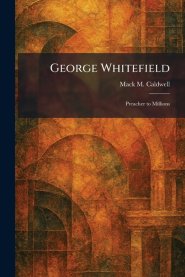George Whitefield: Preacher to Millions