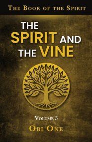 The Book of the Spirit Volume III: The Spirit and the Vine