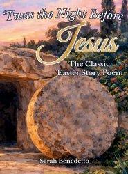 'Twas the Night Before Jesus - The Classic Easter Story Poem: From Palm Sunday to His Glorious Ascension