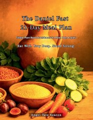 The Daniel Fast 21-Day Meal Plan: Simple Plant-Based Nourishment for Mind, Body, & Spirit Eat Well. Pray Deep. Stand Strong.